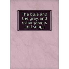 

Книга The blue and the gray, and other poems and songs