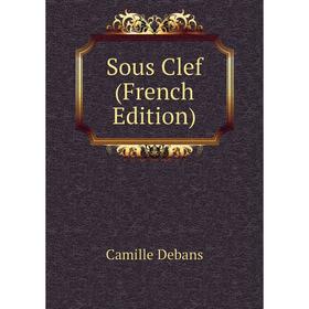 

Книга Sous Clef (French Edition)