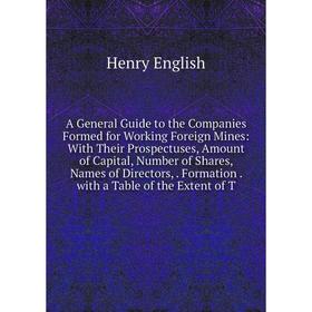 

Книга A General Guide to the Companies Formed for Working Foreign Mines