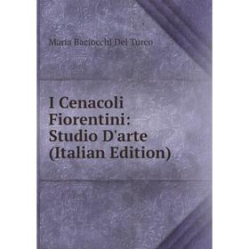 

Книга I Cenacoli Fiorentini: Studio D'arte (Italian Edition)