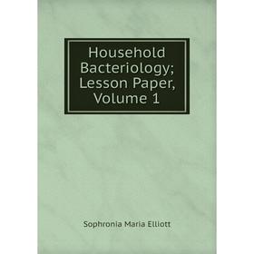 

Книга Household Bacteriology; Lesson Paper, Volume 1