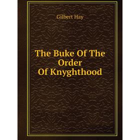 

Книга The Buke Of The Order Of Knyghthood