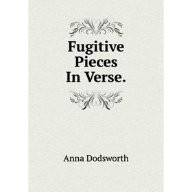 

Книга Fugitive Pieces In Verse.
