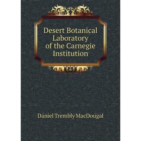 

Книга Desert Botanical Laboratory of the Carnegie Institution