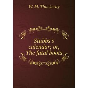 

Книга Stubbs's calendar; or, The fatal boots
