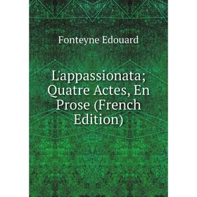 

Книга L'appassionata; Quatre Actes, En Prose