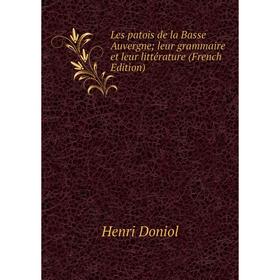 

Книга Les patois de la Basse Auvergne; leur grammaire et leur littérature