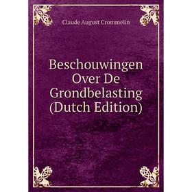 

Книга Beschouwingen Over De Grondbelasting (Dutch Edition)