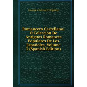 

Книга Romancero Castellano: Ó Colección De Antiguos Romances Populares De Los Españoles, Volume 3 (Spanish Edition)