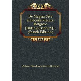 

Книга De Magno Sive Halecum Piscatu Belgico: (Haringvisscherij). (Dutch Edition)
