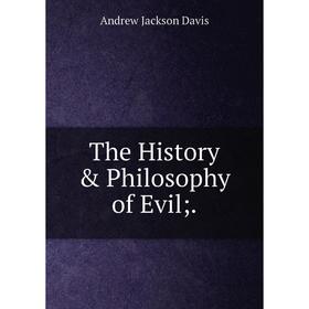 

Книга The History & Philosophy of Evil; .