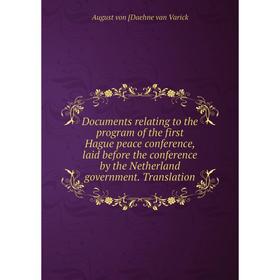 

Книга Documents relating to the program of the first Hague peace conference, laid before the conference by the Netherland government. Translation