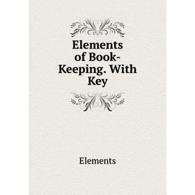 

Книга Elements of Book-Keeping. With Key
