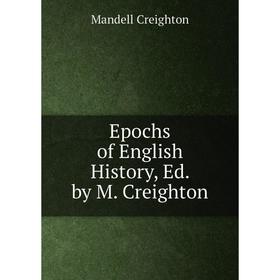 

Книга Epochs of English History, Ed. by M. Creighton