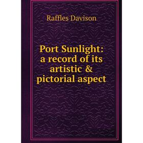 

Книга Port Sunlight: a record of its artistic & pictorial aspect