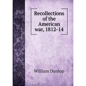

Книга Recollections of the American war, 1812-14