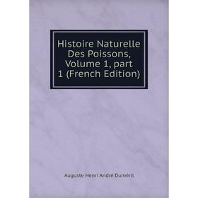 

Книга Histoire Naturelle Des Poissons, Volume 1, part 1 (French Edition)