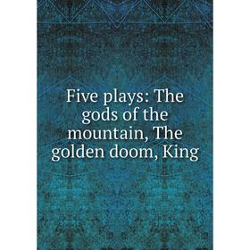 

Книга Five plays: The gods of the mountain, The golden doom, King