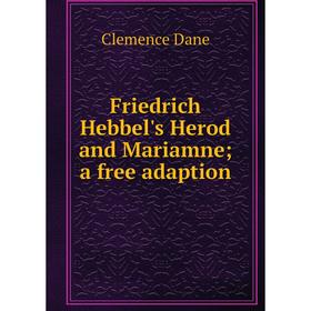 

Книга Friedrich Hebbel's Herod and Mariamne; a free adaption