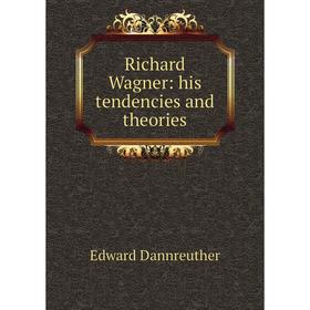 

Книга Richard Wagner: his tendencies and theories