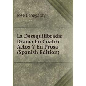 

Книга La Desequilibrada: Drama En Cuatro Actos Y En Prosa