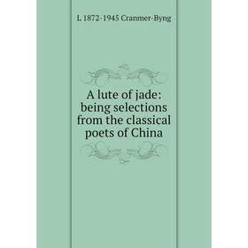 

Книга A lute of jade: being selections from the classical poets of China