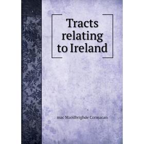 

Книга Tracts relating to Ireland