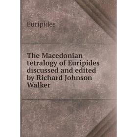 

Книга The Macedonian tetralogy of Euripides discussed and edited by Richard Johnson Walker