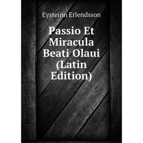 

Книга Passio Et Miracula Beati Olaui