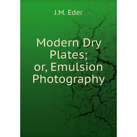 

Книга Modern Dry Plates or Emulsion Photography