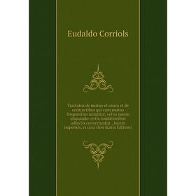 

Книга Tractatus de mutuo et usura et de contractibus qui cum mutuo frequentius uniuntur, vel in ipsum aliquando certis conditionibus adjectis convertu