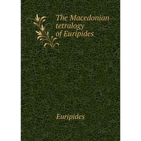 

Книга The Macedonian tetralogy of Euripides