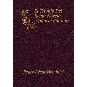 

Книга El Triunfo Del Ideal: Novela (Spanish Edition)