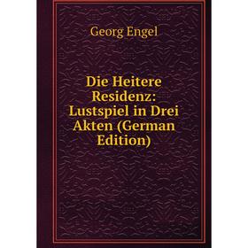 

Книга Die Heitere Residenz: Lustspiel in Drei Akten (German Edition)