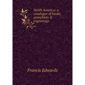 

Книга North America; a catalogue of books, pamphlets & engravings