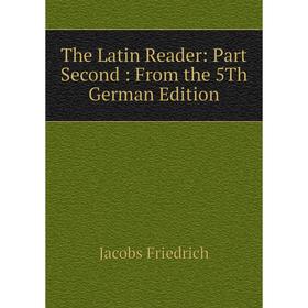 

Книга The Latin Reader: Part Second: From the 5Th German Edition
