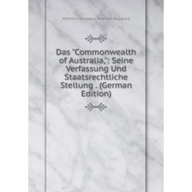 

Книга Das Commonwealth of Australia,: Seine Verfassung Und Staatsrechtliche Stellung. (German Edition)