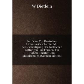 

Книга Leitfaden Zur Deutschen Literatur-Geschichte: Mit Berücksichtigung Der Poetischen Gattungen Und Formen, Für Höhere Töchter-Und Mittelschulen