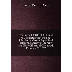 

Книга The Second Battle of Bull Run: As Connected with the Fitz-John Porter Case