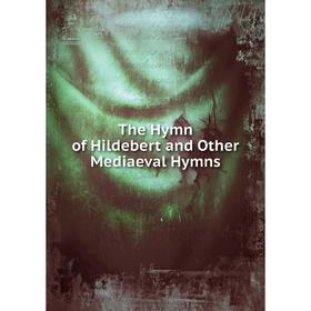

Книга The Hymn of Hildebert and Other Mediaeval Hymns