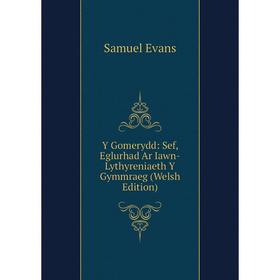 

Книга Y Gomerydd: Sef, Eglurhad Ar Iawn-Lythyreniaeth Y Gymmraeg (Welsh Edition)