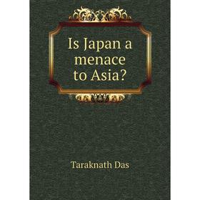 

Книга Is Japan a menace to Asia
