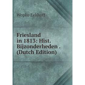 

Книга Friesland in 1813: Hist. Bijzonderheden. (Dutch Edition)