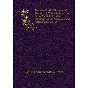 

Книга Treatise On the Theory and Practice of Naval Architecture: Being the Article Ship-Building, in the Encyclopædia Britannica, 7Th Ed