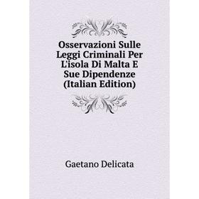 

Книга Osservazioni Sulle Leggi Criminali Per L'isola Di Malta E Sue Dipendenze
