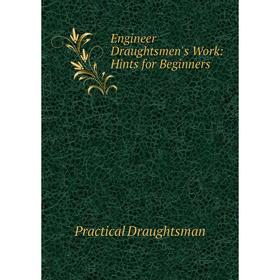 

Книга Engineer Draughtsmen's Work: Hints for Beginners