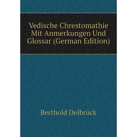 

Книга Vedische Chrestomathie Mit Anmerkungen Und Glossar (German Edition)