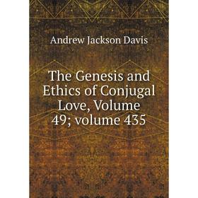 

Книга The Genesis and Ethics of Conjugal Love, Volume 49; volume 435