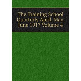 

Книга The Training School Quarterly April, May, June 1917 Volume 4