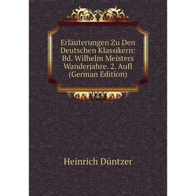 

Книга Erläuterungen Zu Den Deutschen Klassikern: Bd. Wilhelm Meisters Wanderjahre. 2. Aufl (German Edition)